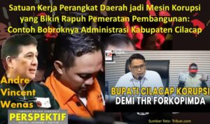 Satuan Kerja Perangkat Daerah jadi Mesin Korupsi yang Bikin Rapuh Pemeratan Pembangunan: Contoh Bobroknya Administrasi Kabupaten Cilacap download ()